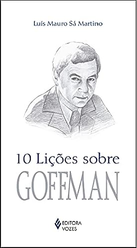 10 lições sobre Goffman_Luís Mauro Sá Martino