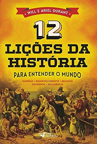 12 Lições da História: Para Entender o Mundo_Will Durant