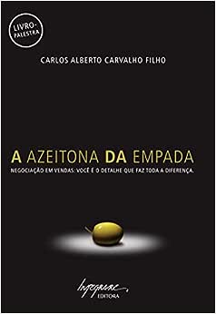 A Azeitona da Empada: Negociação em Vendas_Carlos Alberto Carvalho Filho