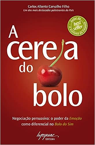 A Cereja do Bolo: Negociação Persuasiva_Carlos Alberto Carvalho Filho