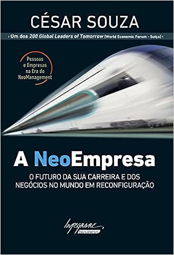 A Neoempresa: o Futuro da sua Carreira e dos Negócios no Mundo em Reconfiguração_César Souza