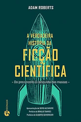 A Verdadeira História da Ficção Científica: Do Preconceito à Conquista das Massas_Adam Roberts