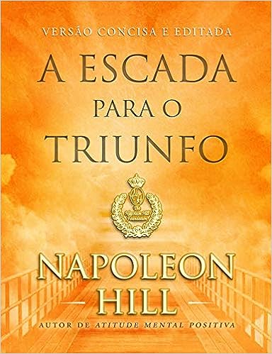 A escada para o triunfo - LIVRO DE BOLSO_Napoleon Hill