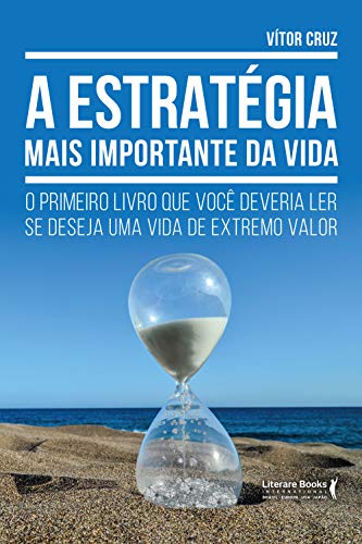 A estratégia mais importante da vida: o primeiro livro que você deveria ler se deseja uma vida de extremo valor_Vítor Cruz