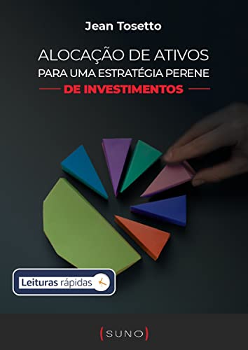 Alocação de ativos para uma estratégia perene de investimentos [Leituras Rápidas]_Jean Tosetto