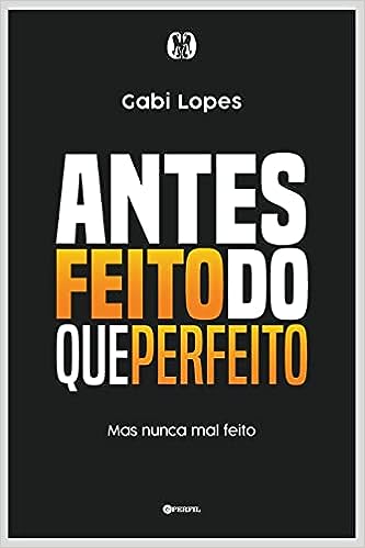 Antes feito do que perfeito: Mas nunca mal feito_Gabi Lopes