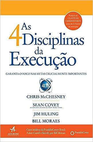 As 4 disciplinas da execução: Garanta o foco nas metas crucialmente importantes_Bill Moraes