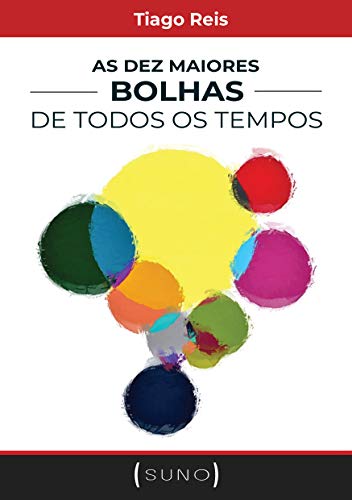 As Dez Maiores Bolhas de Todos os Tempos (Suno Autores Livro 2)_Tiago Reis