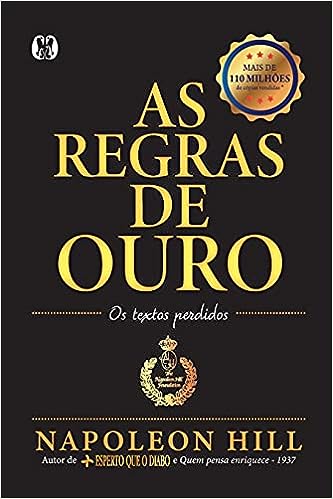 As Regras de ouro: Os textos perdid_Napoleon Hill