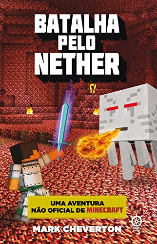 Batalha pelo Nether - Minecraft - vol. 2: Uma aventura não oficial de Minecraft_Mark Cheverton