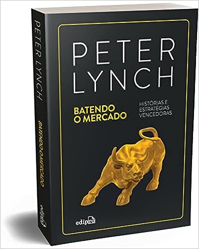 Batendo o Mercado: Histórias e estratégias vencedoras_Peter Lynch
