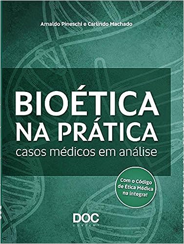 Bioética na Prática. Casos Médicos em Análise_Arnaldo Pineschi Machado