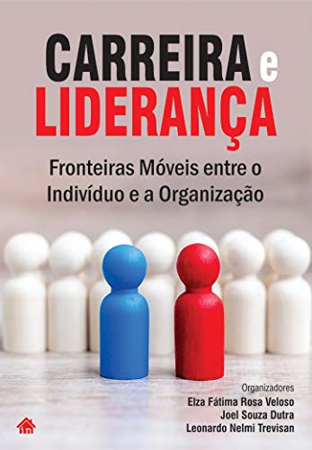 Carreira e Liderança: Fronteiras Móveis entre o Indivíduo e a Organização_Elza Veloso