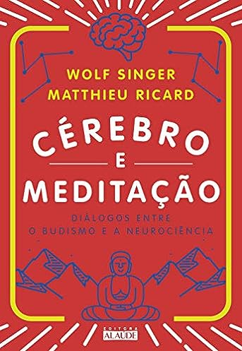 Cérebro e meditação: Diálogos entre o budismo e a neurociência_Matthieu Ricard