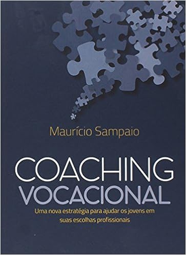 Coaching Vocacional. Uma Nova Estratégia Para Ajudar os Jovens em Suas Escolhas Profissionais_Maurício Sampaio