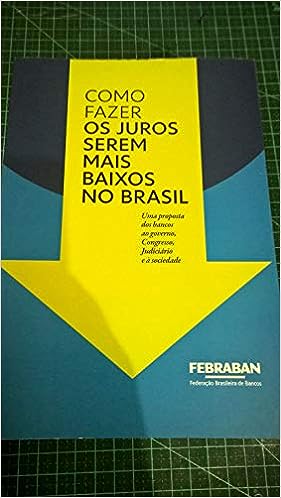 Como Fazer Os Juros Serem Mais Baixos No Brasil_Febraban