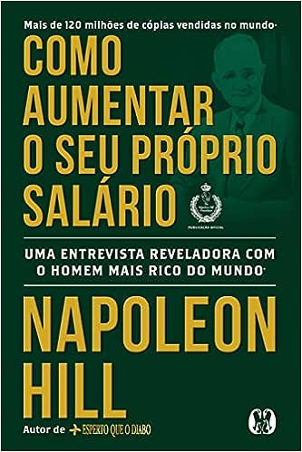 Como aumentar o seu próprio salário: Uma entrevista reveladora com o homem mais rico do mundo_Napoleon Hill