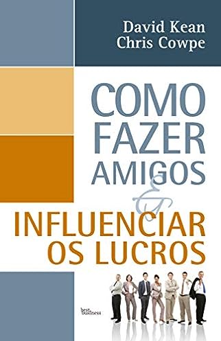 Como fazer amigos e influenciar os lucros_Chris Cowpe