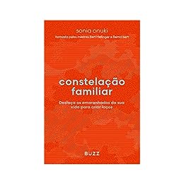 Constelação familiar: Desfaça os emaranhados da sua vida para criar laços_Sonia Onuki