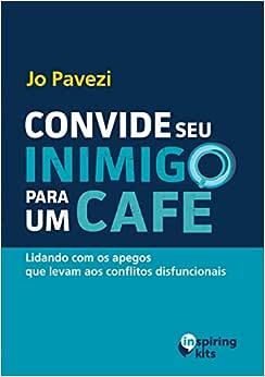 Convide seu inimigo para um café: Lidando com os apegos que levam a conflitos_Jo Pavezi