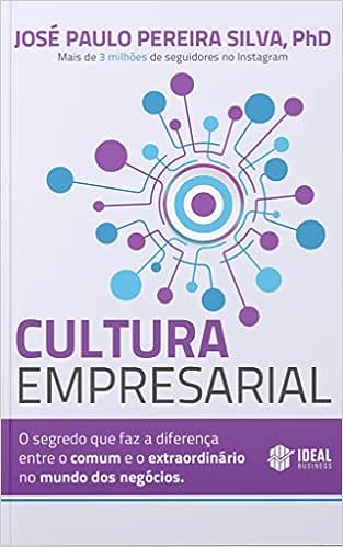 Cultura Empresarial: O Segredo que faz a diferença entre o comum e o extraordinário no mundo dos negócios._José Paulo Pereira Silva