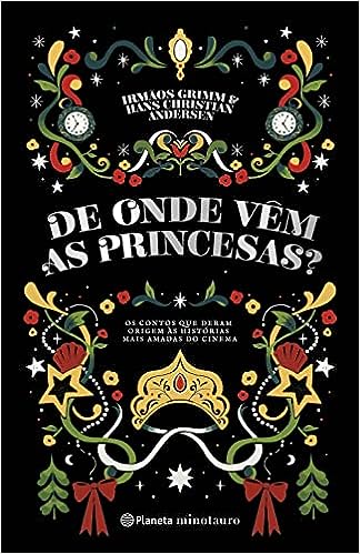 De onde vêm as princesas?: Os contos que deram origem às histórias mais amadas do cinema_Irmãos Grimm