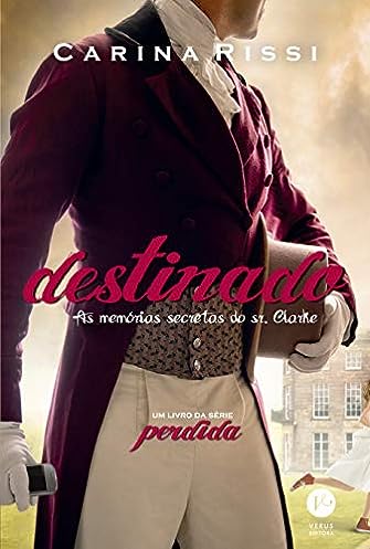 Destinado (Vol. 3 Perdida): As memórias secretas do Sr. Clarke_Carina Rissi