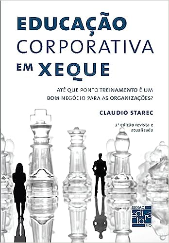 Educação corporativa em xeque: Até que ponto treinamento é um bom negócio para as organizações?_Claudio Starec