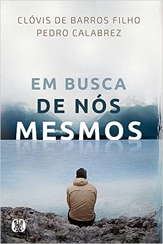 Em busca de nós mesmos_Clóvis de Barros Filho