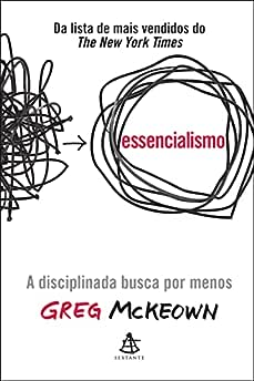 Essencialismo: A disciplinada busca por menos_Greg McKeown