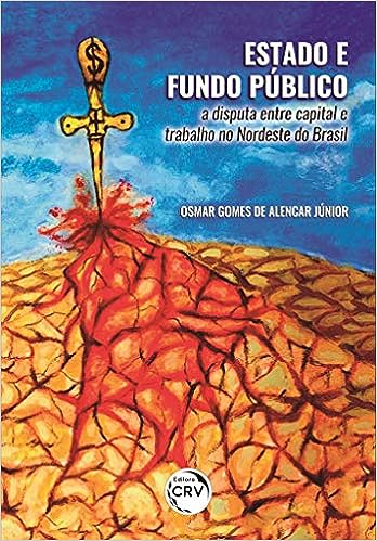 Estado e fundo público: a disputa entre capital e trabalho no nordeste do Brasil_Osmar Gomes de Alencar Júnior