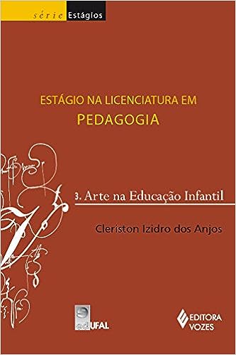 Estágio na licenciatura em pedagogia Vol. 3: Arte na educação infantil: Volume 3_Cleriston Izidro dos Anjos