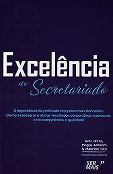Excelência no secretariado: a importância da profissão nos processos decisórios_Bete D'Elia