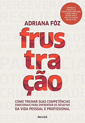 FRUSTRAÇÃO Como treinar suas competências emocionais para enfrentar os desafios da vida pessoal e profissional_Adriana Fóz