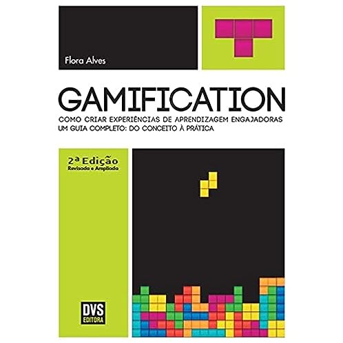 Gamification – 2ª edição revisada e ampliada: Como Criar Experiências De Aprendizagem Engajadoras_Flora Alves