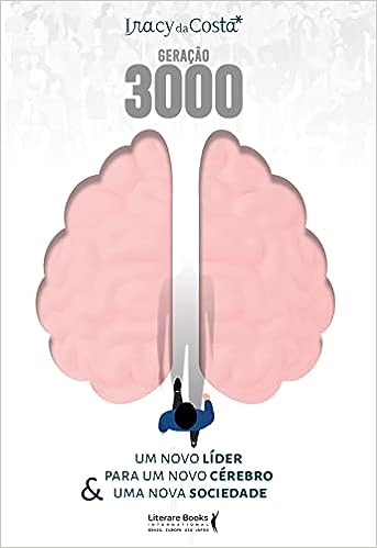 Geração 3000: um novo líder para um novo cérebro & uma nova sociedade_Iracy da Costa