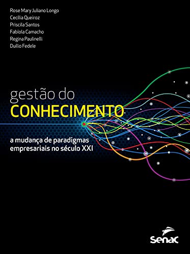 Gestão do conhecimento: a mudança de paradigmas empresariais no século XXI_Rose Mary Juliano Longo