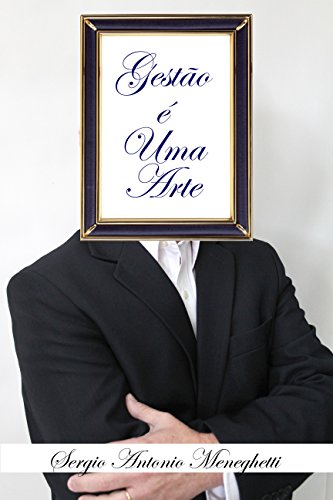 Gestão é Uma Arte_Sergio Antonio Meneghetti
