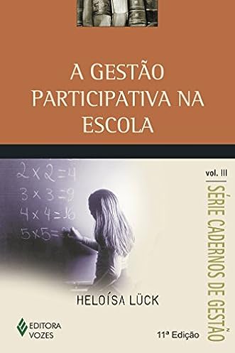 Gestão participativa na escola vol. III: Volume 3_Heloísa Lück