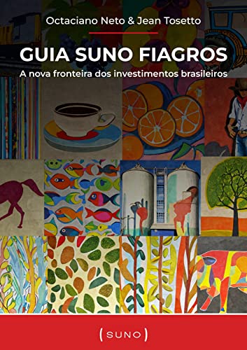 Guia Suno Fiagros: A nova fronteira dos investimentos brasileiros_Octaciano Neto