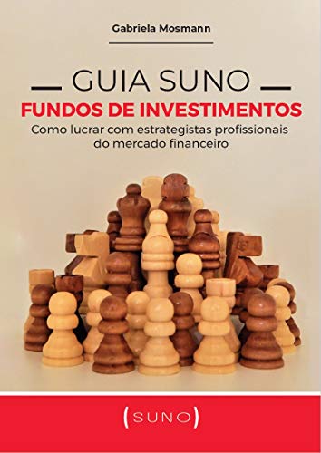 Guia Suno Fundos de Investimentos: Como lucrar com estrategistas profissionais do mercado financeiro_Gabriela Mosmann