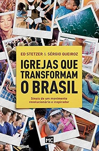 Igrejas que transformam o Brasil: Sinais de um movimento revolucionário e inspirador_Sérgio Queiroz