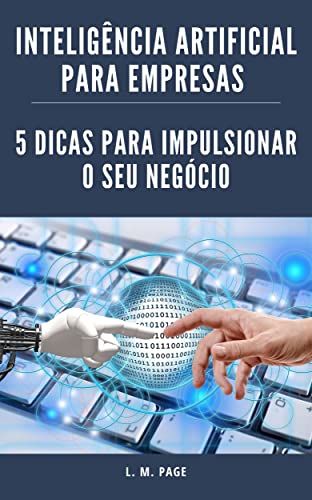 Inteligência Artificial para Empresas: 5 Dicas para impulsionar o seu negócio_L. M. Page