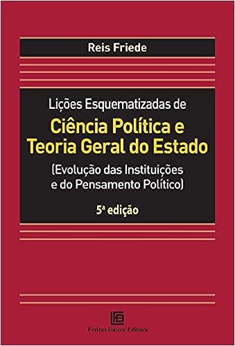 Lições Esquematizadas de Ciência Política e Teoria Geral do Estado: Evolução das Instituições e do Pensamento Político_Reis Friede