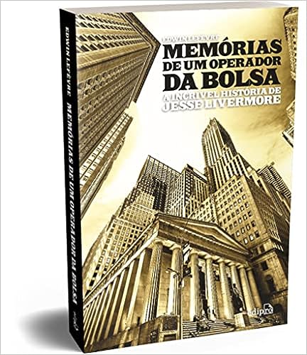 Memórias de um Operador da Bolsa: A Incrível História de Jesse Livermore_Edwin Lefèvre