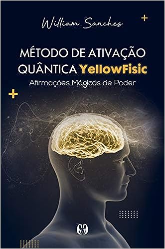 Método de ativação quântica Yellowfisic: Kit - Afirmações positivas para mudar sua realidade_William Sanches