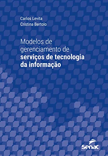Modelos de gerenciamento de serviços de tecnologia da informação (Série Universitária)_Carlos Levita