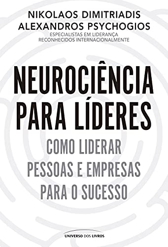 Neurociência para líderes: Como liderar pessoas e empresas para o sucesso_Nikolaos Dimitriadis