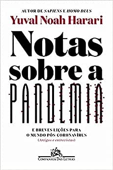 Notas sobre a pandemia: E breves lições para o mundo pós-coronavírus (artigos e entrevistas)_Yuval Noah Harari