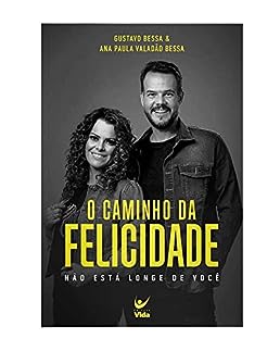 O Caminho da Felicidade: Não Esta Longe de Você_Gustavo Bessa
